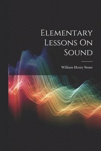 bokomslag Elementary Lessons On Sound