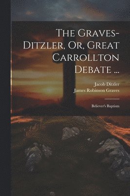 bokomslag The Graves-Ditzler, Or, Great Carrollton Debate ...