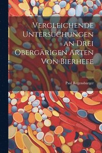 bokomslag Vergleichende Untersuchungen an Drei Obergrigen Arten Von Bierhefe