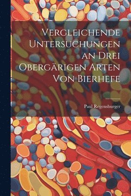 bokomslag Vergleichende Untersuchungen an Drei Obergrigen Arten Von Bierhefe