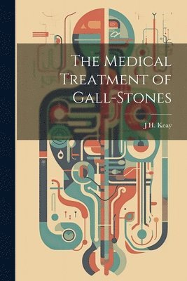 bokomslag The Medical Treatment of Gall-Stones