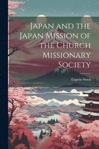 bokomslag Japan and the Japan Mission of the Church Missionary Society