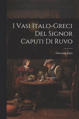 bokomslag I Vasi Italo-Greci Del Signor Caputi Di Ruvo