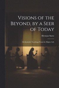 bokomslag Visions of the Beyond, by a Seer of Today