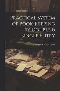 bokomslag Practical System of Book-Keeping by Double & Single Entry