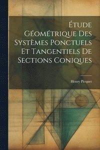 bokomslag tude Gomtrique Des Systmes Ponctuels Et Tangentiels De Sections Coniques
