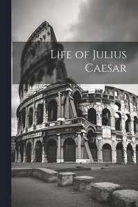 bokomslag Life of Julius Caesar