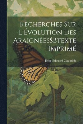 Recherches Sur L'Évolution Des Araignées$Btexte Imprimé