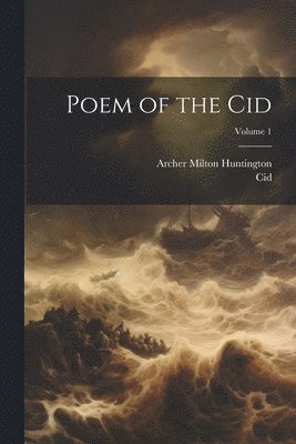 Cid, Archer Milton Huntington - Poem of the Cid; Volume 1, Häftad