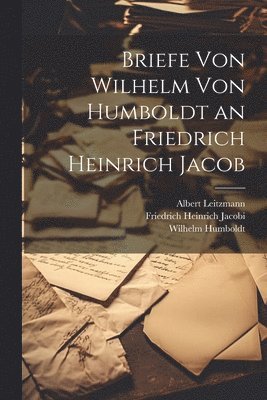 bokomslag Briefe Von Wilhelm Von Humboldt an Friedrich Heinrich Jacob