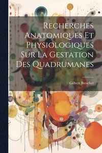 bokomslag Recherches Anatomiques Et Physiologiques Sur La Gestation Des Quadrumanes