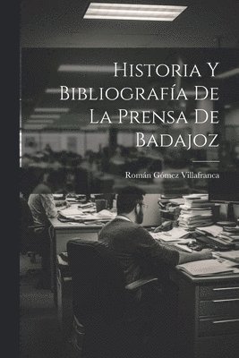 Historia Y Bibliografa De La Prensa De Badajoz 1
