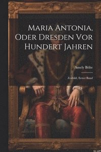 bokomslag Maria Antonia, Oder Dresden Vor Hundert Jahren