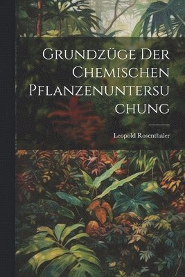 Grundzge Der Chemischen Pflanzenuntersuchung 1