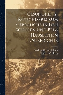 bokomslag Gesundheits-Katechismus Zum Gebrauche in Den Schulen Und Beim Häuslichen Unterrichte