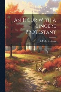 bokomslag An Hour With a Sincere Protestant