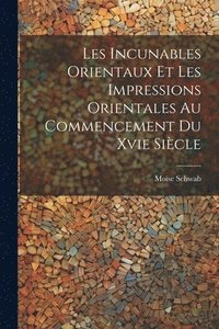 bokomslag Les Incunables Orientaux Et Les Impressions Orientales Au Commencement Du Xvie Sicle
