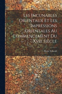 Les Incunables Orientaux Et Les Impressions Orientales Au Commencement Du Xvie Sicle 1