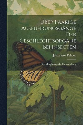 bokomslag ber Paarige Ausfhrungsgnge Der Geschlechtsorgane Bei Insecten