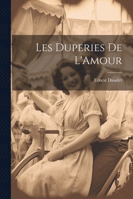 Ernest Daudet - Les Duperies De L'Amour, Häftad