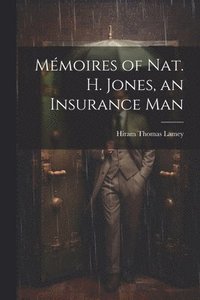 bokomslag Mmoires of Nat. H. Jones, an Insurance Man