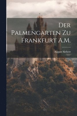 bokomslag Der Palmengarten Zu Frankfurt A.M.