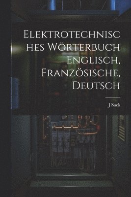 Elektrotechnisches Wrterbuch Englisch, Franzsische, Deutsch 1