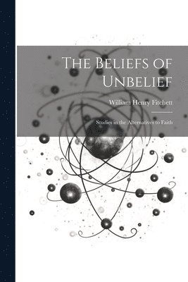 The Beliefs of Unbelief 1