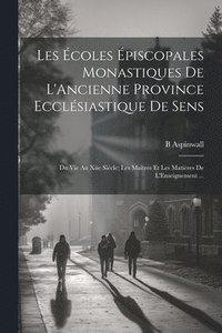 bokomslag Les coles piscopales Monastiques De L'Ancienne Province Ecclsiastique De Sens