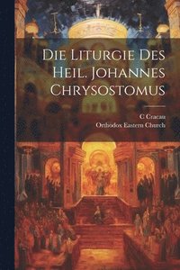 bokomslag Die Liturgie Des Heil. Johannes Chrysostomus