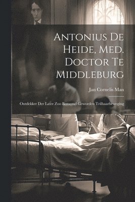 Antonius De Heide, Med. Doctor Te Middleburg 1