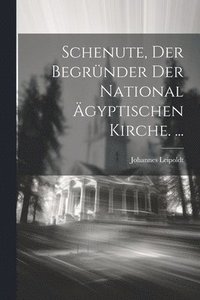 bokomslag Schenute, Der Begrnder Der National gyptischen Kirche. ...