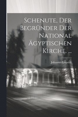 bokomslag Schenute, Der Begrnder Der National gyptischen Kirche. ...