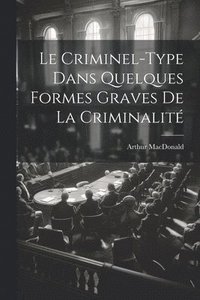 bokomslag Le Criminel-Type Dans Quelques Formes Graves De La Criminalit