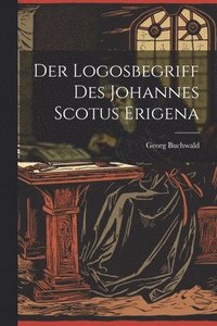 bokomslag Der Logosbegriff Des Johannes Scotus Erigena