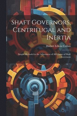 bokomslag Shaft Governors, Centrifugal and Inertia