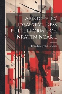 bokomslag Aristoteles' Idealstat, Dess Kulturform Och Inrttningar ...