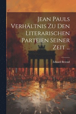 Jean Pauls Verhältnis Zu Den Literarischen Parteien Seiner Zeit ...