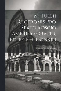 bokomslag M. Tullii Ciceronis Pro Sexto Roscio Amerino Oratio, Ed. by E.H. Donkin