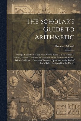 Phinehas Merrill - Scholar's Guide to Arithmetic, Häftad