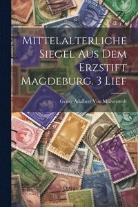 bokomslag Mittelalterliche Siegel Aus Dem Erzstift Magdeburg. 3 Lief