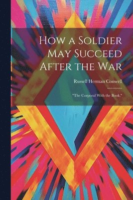 How a Soldier May Succeed After the War 1