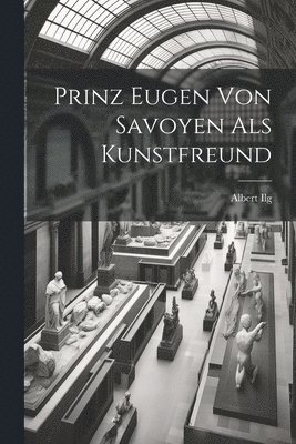 bokomslag Prinz Eugen Von Savoyen Als Kunstfreund