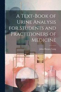 bokomslag A Text-Book of Urine Analysis for Students and Practitioners of Medicine