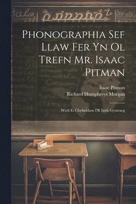 Phonographia Sef Llaw Fer Yn Ol Trefn Mr. Isaac Pitman 1