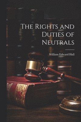 The Rights and Duties of Neutrals 1