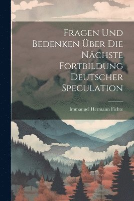 bokomslag Fragen Und Bedenken ber Die Nchste Fortbildung Deutscher Speculation