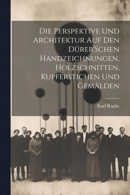 bokomslag Die Perspektive Und Architektur Auf Den Drer'Schen Handzeichnungen, Holzschnitten, Kupferstichen Und Gemlden