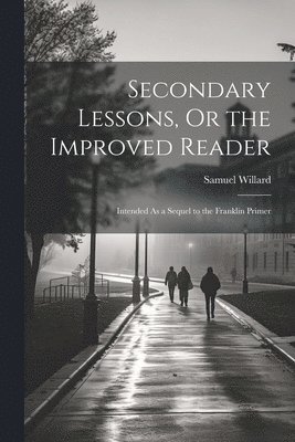 Secondary Lessons, Or the Improved Reader 1