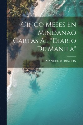 bokomslag Cinco Meses En Mindanao Cartas Al &quot;Diario De Manila&quot;